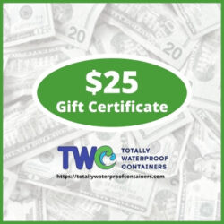 $25 Gift Certificate for credit @ Totally Waterproof Containers